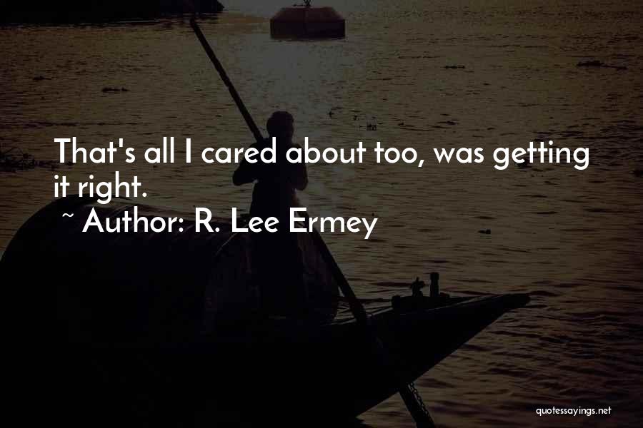 R. Lee Ermey Quotes: That's All I Cared About Too, Was Getting It Right.