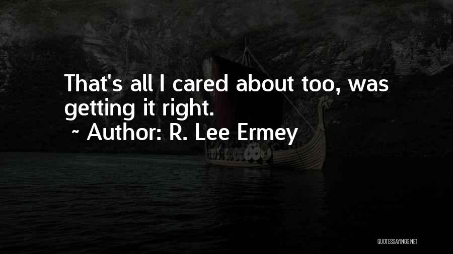 R. Lee Ermey Quotes: That's All I Cared About Too, Was Getting It Right.