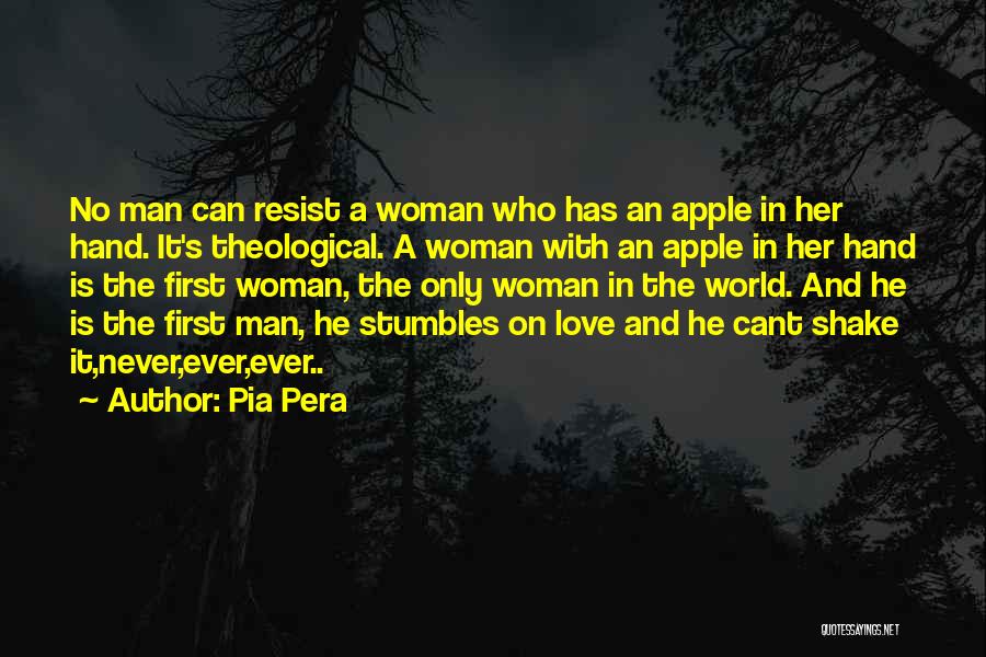 Pia Pera Quotes: No Man Can Resist A Woman Who Has An Apple In Her Hand. It's Theological. A Woman With An Apple