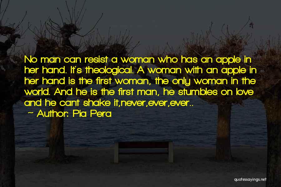 Pia Pera Quotes: No Man Can Resist A Woman Who Has An Apple In Her Hand. It's Theological. A Woman With An Apple