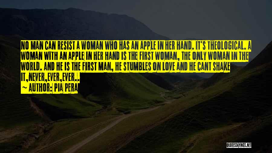 Pia Pera Quotes: No Man Can Resist A Woman Who Has An Apple In Her Hand. It's Theological. A Woman With An Apple