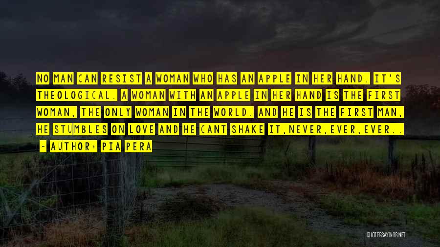 Pia Pera Quotes: No Man Can Resist A Woman Who Has An Apple In Her Hand. It's Theological. A Woman With An Apple