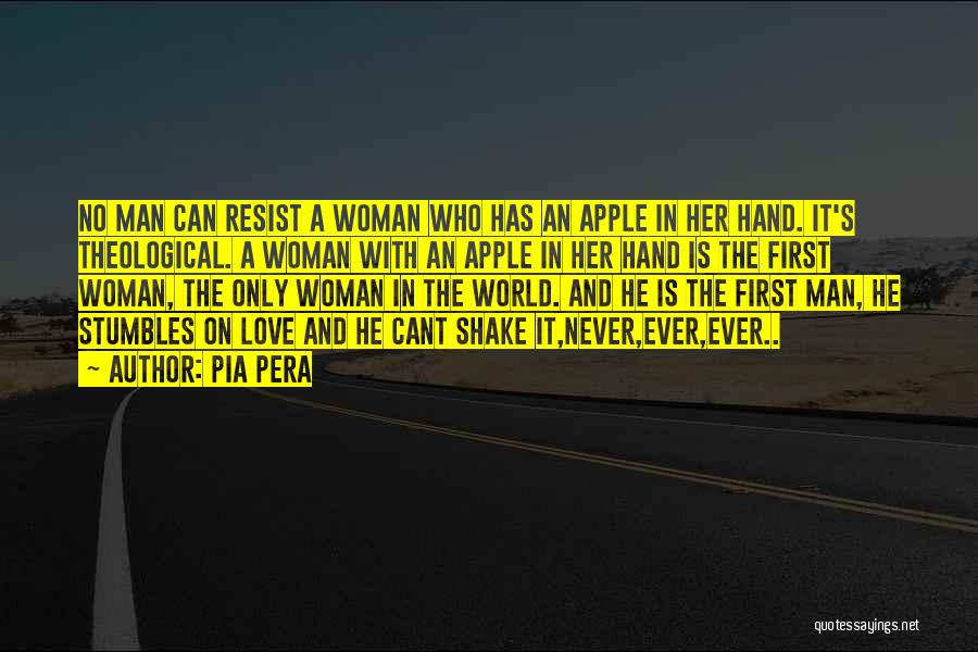 Pia Pera Quotes: No Man Can Resist A Woman Who Has An Apple In Her Hand. It's Theological. A Woman With An Apple