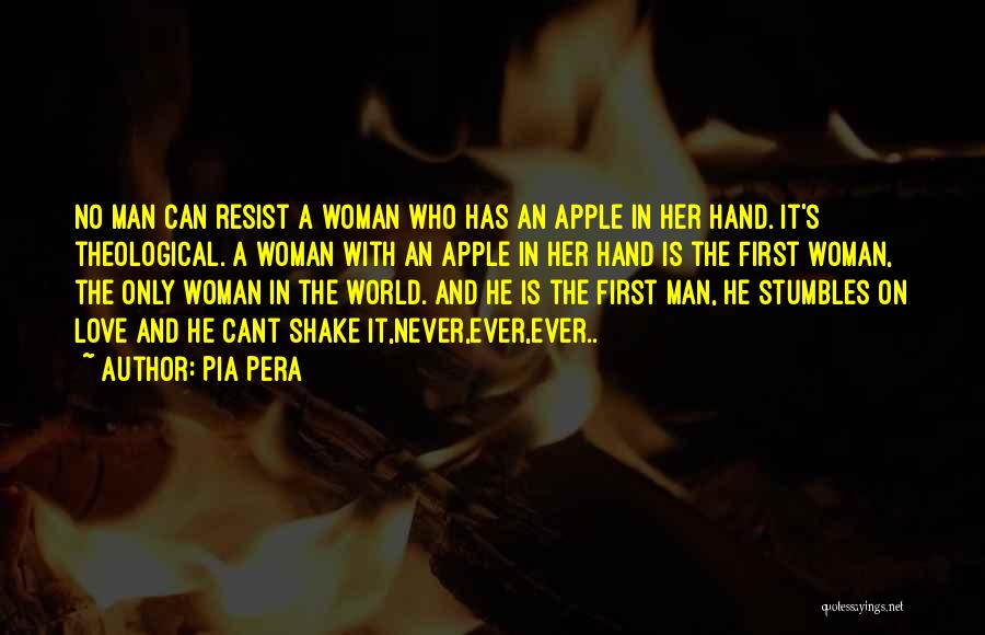 Pia Pera Quotes: No Man Can Resist A Woman Who Has An Apple In Her Hand. It's Theological. A Woman With An Apple