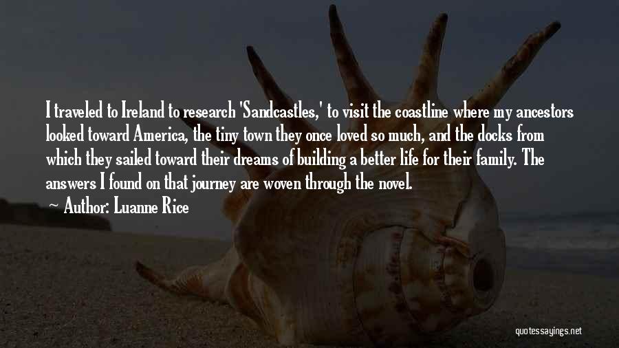 Luanne Rice Quotes: I Traveled To Ireland To Research 'sandcastles,' To Visit The Coastline Where My Ancestors Looked Toward America, The Tiny Town