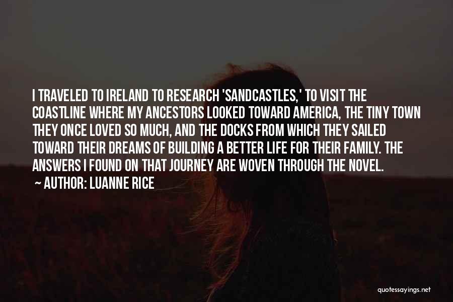 Luanne Rice Quotes: I Traveled To Ireland To Research 'sandcastles,' To Visit The Coastline Where My Ancestors Looked Toward America, The Tiny Town