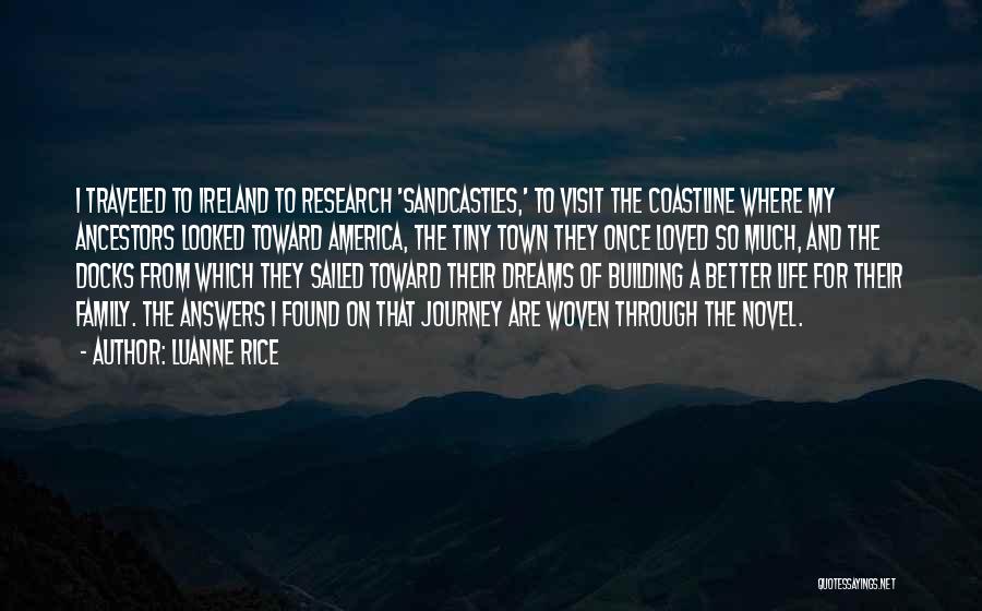 Luanne Rice Quotes: I Traveled To Ireland To Research 'sandcastles,' To Visit The Coastline Where My Ancestors Looked Toward America, The Tiny Town