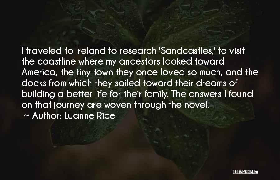 Luanne Rice Quotes: I Traveled To Ireland To Research 'sandcastles,' To Visit The Coastline Where My Ancestors Looked Toward America, The Tiny Town