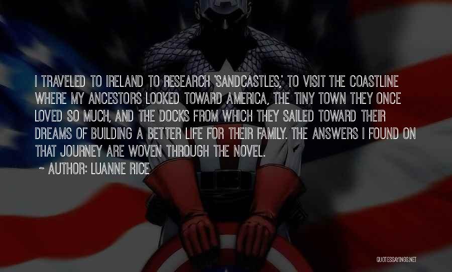 Luanne Rice Quotes: I Traveled To Ireland To Research 'sandcastles,' To Visit The Coastline Where My Ancestors Looked Toward America, The Tiny Town