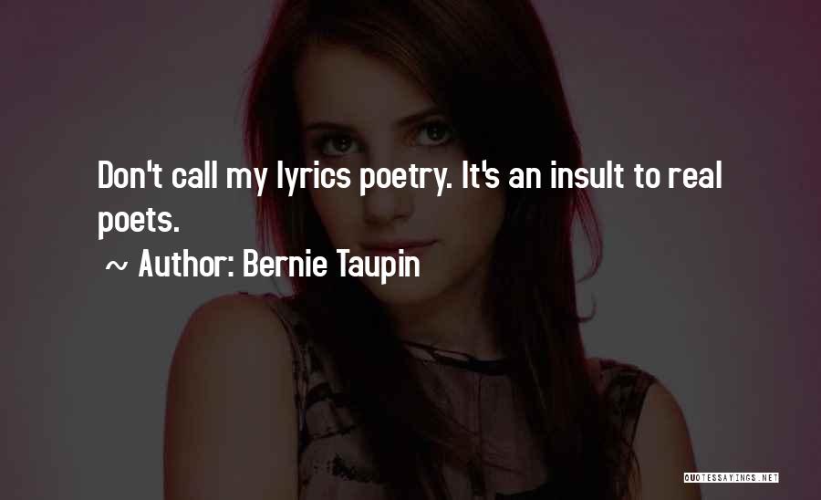 Bernie Taupin Quotes: Don't Call My Lyrics Poetry. It's An Insult To Real Poets.
