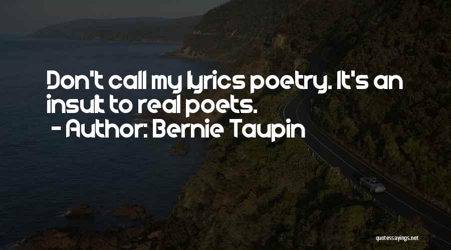Bernie Taupin Quotes: Don't Call My Lyrics Poetry. It's An Insult To Real Poets.