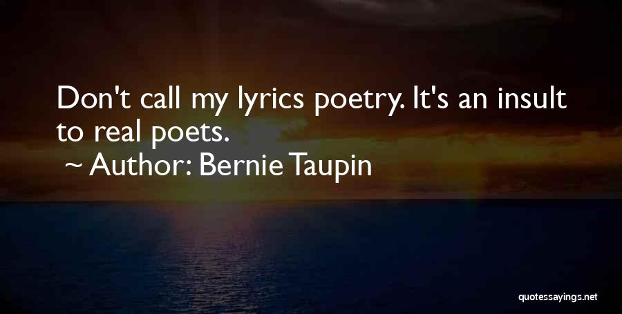 Bernie Taupin Quotes: Don't Call My Lyrics Poetry. It's An Insult To Real Poets.