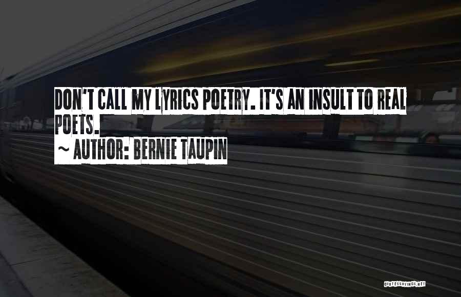 Bernie Taupin Quotes: Don't Call My Lyrics Poetry. It's An Insult To Real Poets.