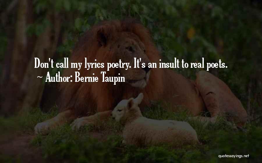 Bernie Taupin Quotes: Don't Call My Lyrics Poetry. It's An Insult To Real Poets.