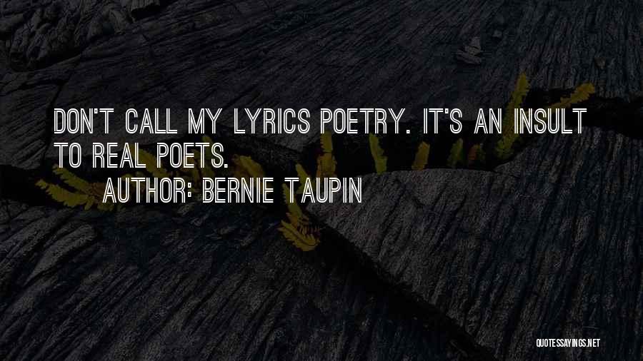 Bernie Taupin Quotes: Don't Call My Lyrics Poetry. It's An Insult To Real Poets.
