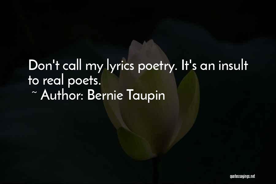 Bernie Taupin Quotes: Don't Call My Lyrics Poetry. It's An Insult To Real Poets.