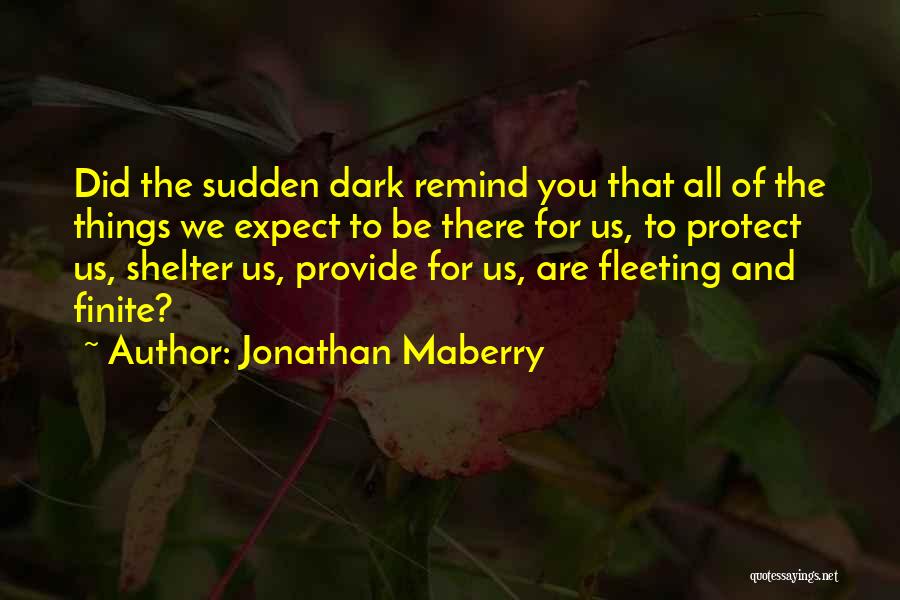 Jonathan Maberry Quotes: Did The Sudden Dark Remind You That All Of The Things We Expect To Be There For Us, To Protect