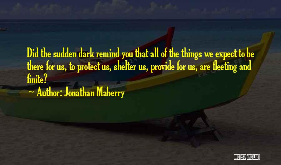 Jonathan Maberry Quotes: Did The Sudden Dark Remind You That All Of The Things We Expect To Be There For Us, To Protect