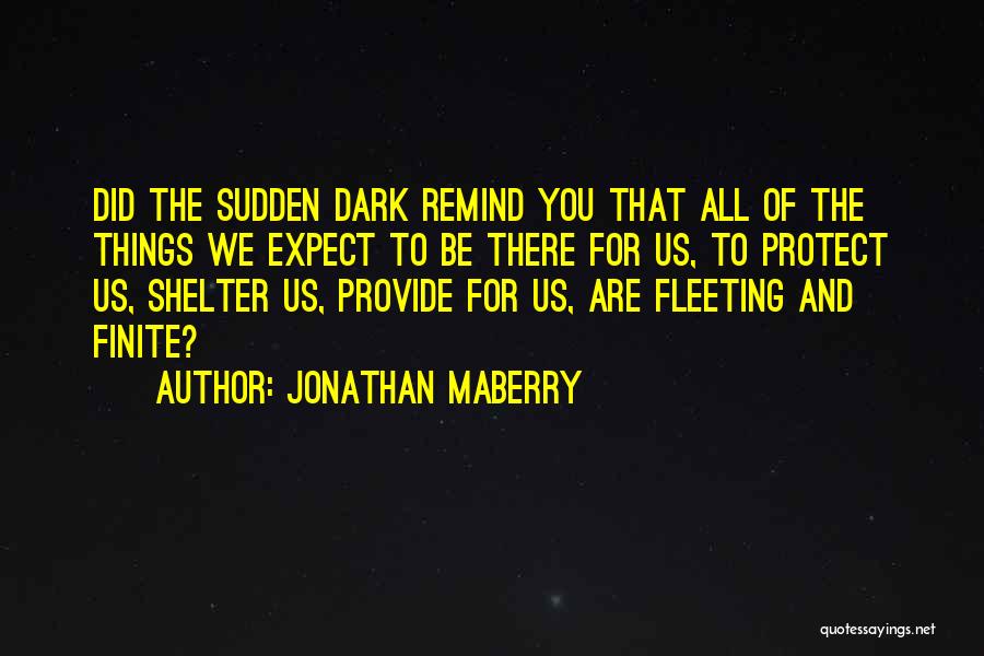 Jonathan Maberry Quotes: Did The Sudden Dark Remind You That All Of The Things We Expect To Be There For Us, To Protect