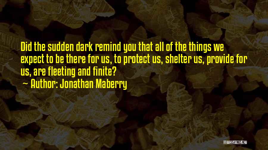 Jonathan Maberry Quotes: Did The Sudden Dark Remind You That All Of The Things We Expect To Be There For Us, To Protect