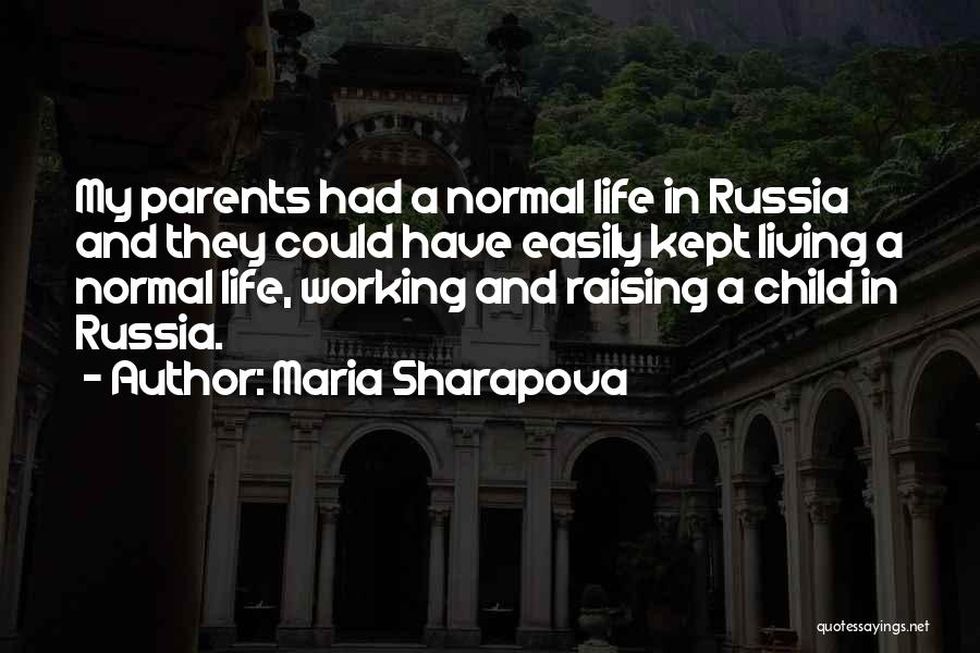 Maria Sharapova Quotes: My Parents Had A Normal Life In Russia And They Could Have Easily Kept Living A Normal Life, Working And