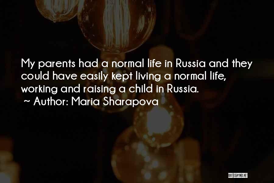 Maria Sharapova Quotes: My Parents Had A Normal Life In Russia And They Could Have Easily Kept Living A Normal Life, Working And