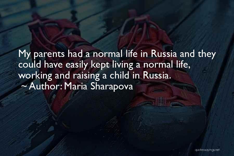 Maria Sharapova Quotes: My Parents Had A Normal Life In Russia And They Could Have Easily Kept Living A Normal Life, Working And