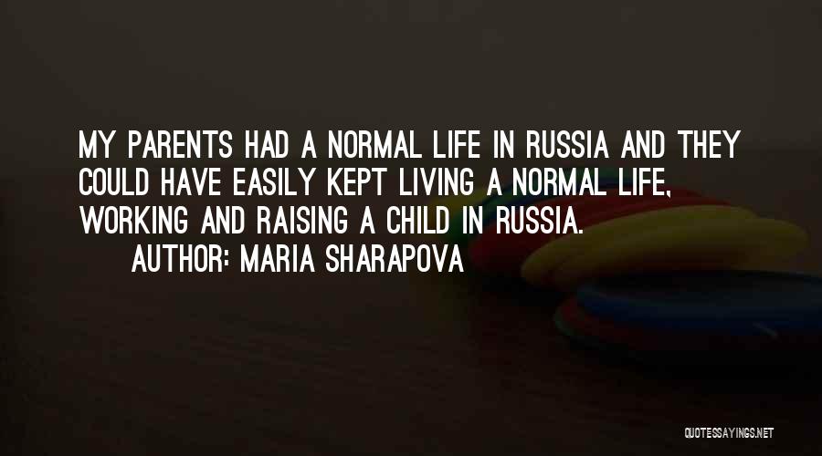 Maria Sharapova Quotes: My Parents Had A Normal Life In Russia And They Could Have Easily Kept Living A Normal Life, Working And