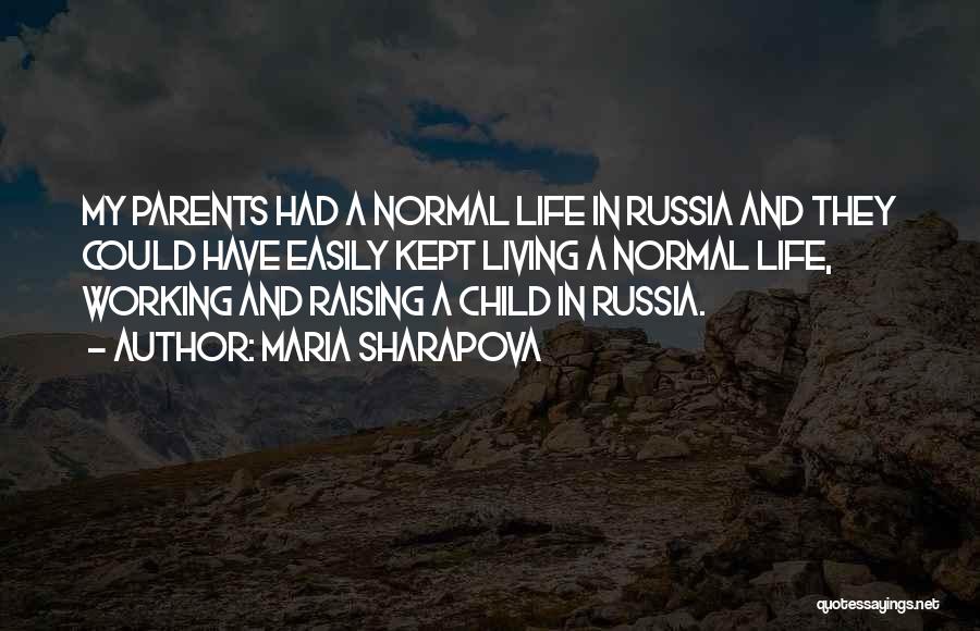 Maria Sharapova Quotes: My Parents Had A Normal Life In Russia And They Could Have Easily Kept Living A Normal Life, Working And