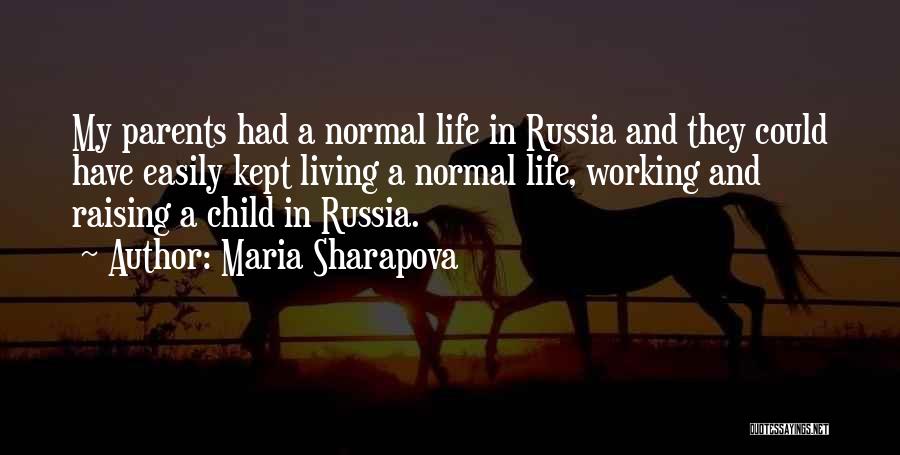 Maria Sharapova Quotes: My Parents Had A Normal Life In Russia And They Could Have Easily Kept Living A Normal Life, Working And