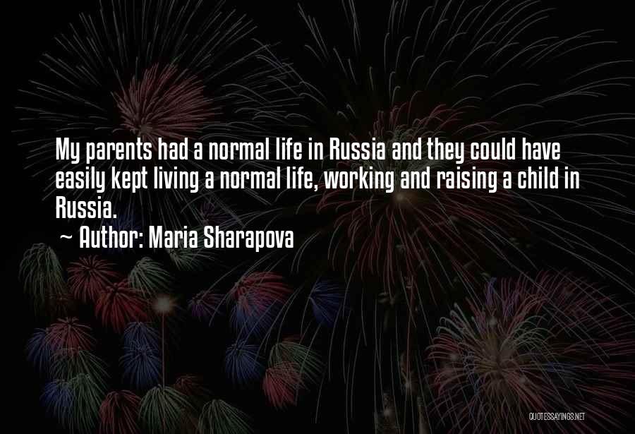 Maria Sharapova Quotes: My Parents Had A Normal Life In Russia And They Could Have Easily Kept Living A Normal Life, Working And