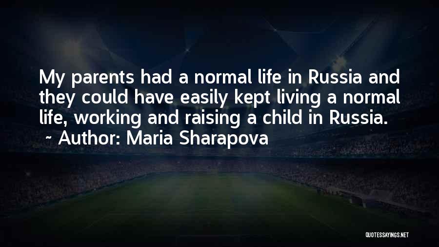 Maria Sharapova Quotes: My Parents Had A Normal Life In Russia And They Could Have Easily Kept Living A Normal Life, Working And