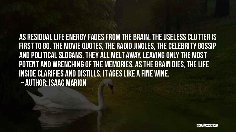 Isaac Marion Quotes: As Residual Life Energy Fades From The Brain, The Useless Clutter Is First To Go. The Movie Quotes, The Radio