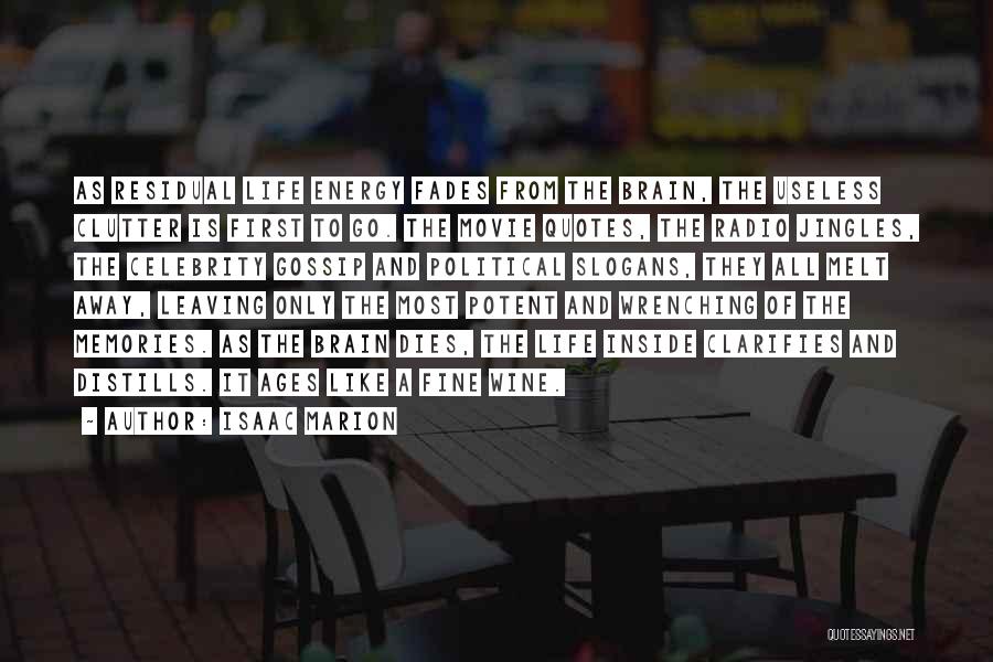 Isaac Marion Quotes: As Residual Life Energy Fades From The Brain, The Useless Clutter Is First To Go. The Movie Quotes, The Radio