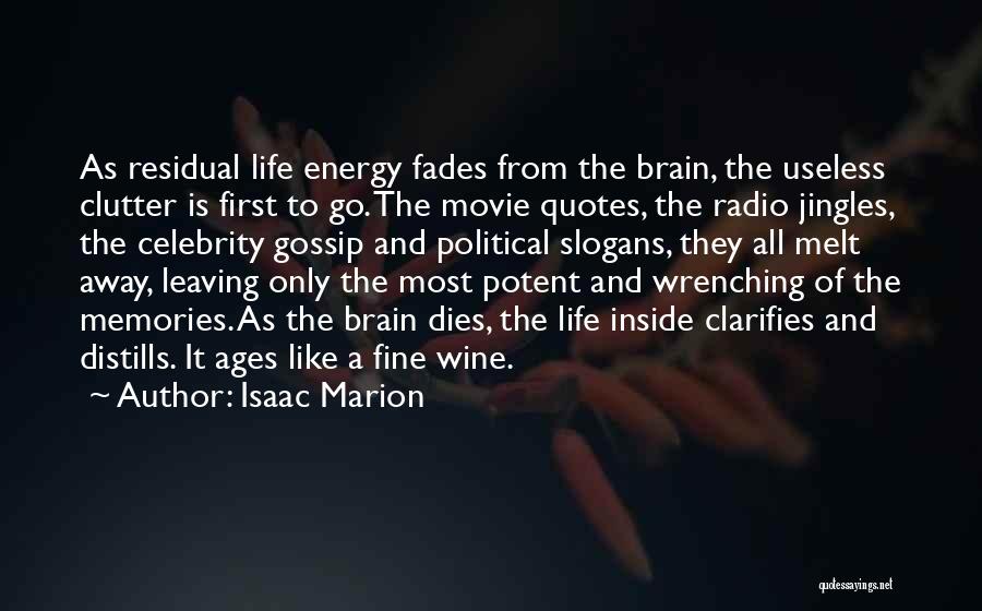 Isaac Marion Quotes: As Residual Life Energy Fades From The Brain, The Useless Clutter Is First To Go. The Movie Quotes, The Radio