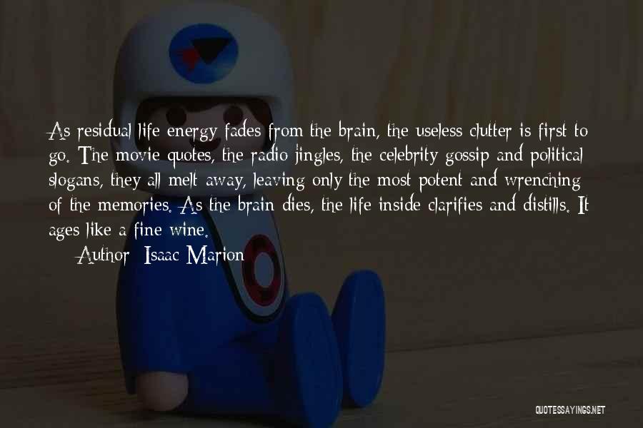 Isaac Marion Quotes: As Residual Life Energy Fades From The Brain, The Useless Clutter Is First To Go. The Movie Quotes, The Radio