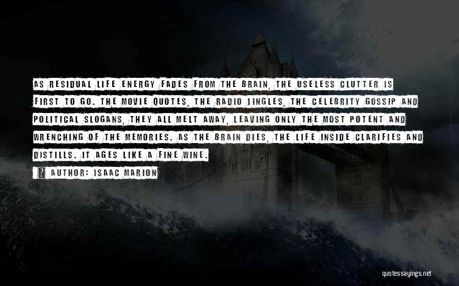 Isaac Marion Quotes: As Residual Life Energy Fades From The Brain, The Useless Clutter Is First To Go. The Movie Quotes, The Radio