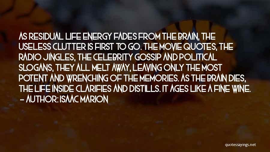 Isaac Marion Quotes: As Residual Life Energy Fades From The Brain, The Useless Clutter Is First To Go. The Movie Quotes, The Radio