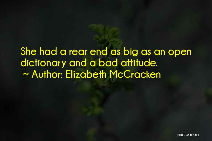 Elizabeth McCracken Quotes: She Had A Rear End As Big As An Open Dictionary And A Bad Attitude.