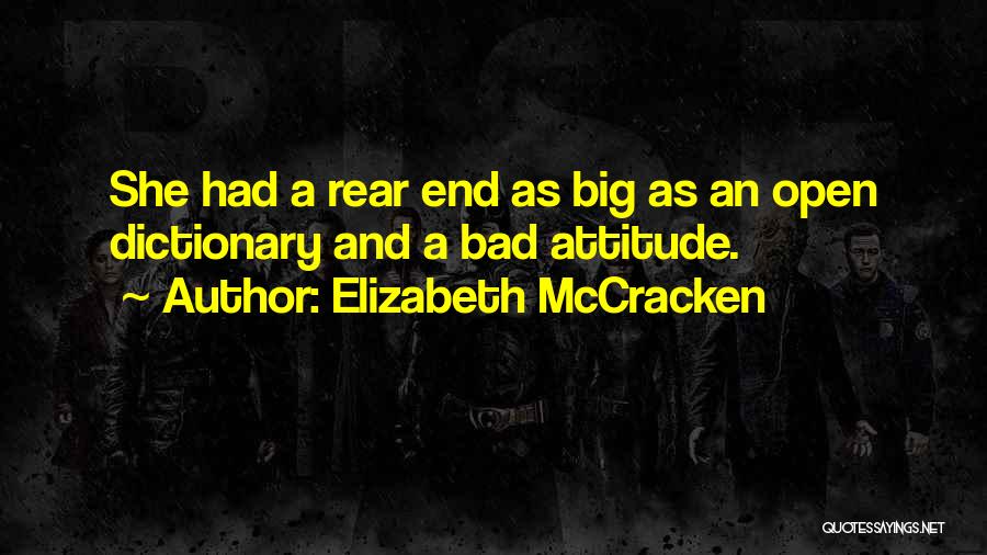 Elizabeth McCracken Quotes: She Had A Rear End As Big As An Open Dictionary And A Bad Attitude.