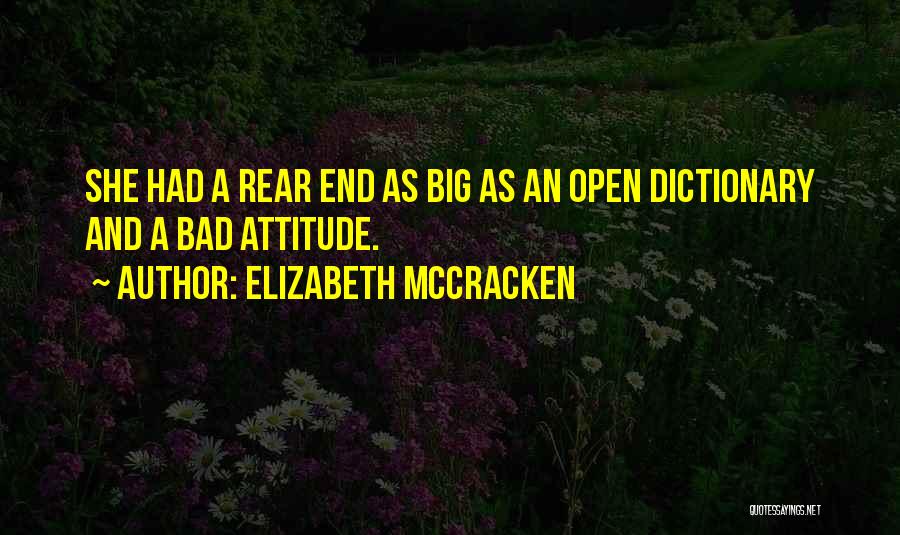 Elizabeth McCracken Quotes: She Had A Rear End As Big As An Open Dictionary And A Bad Attitude.