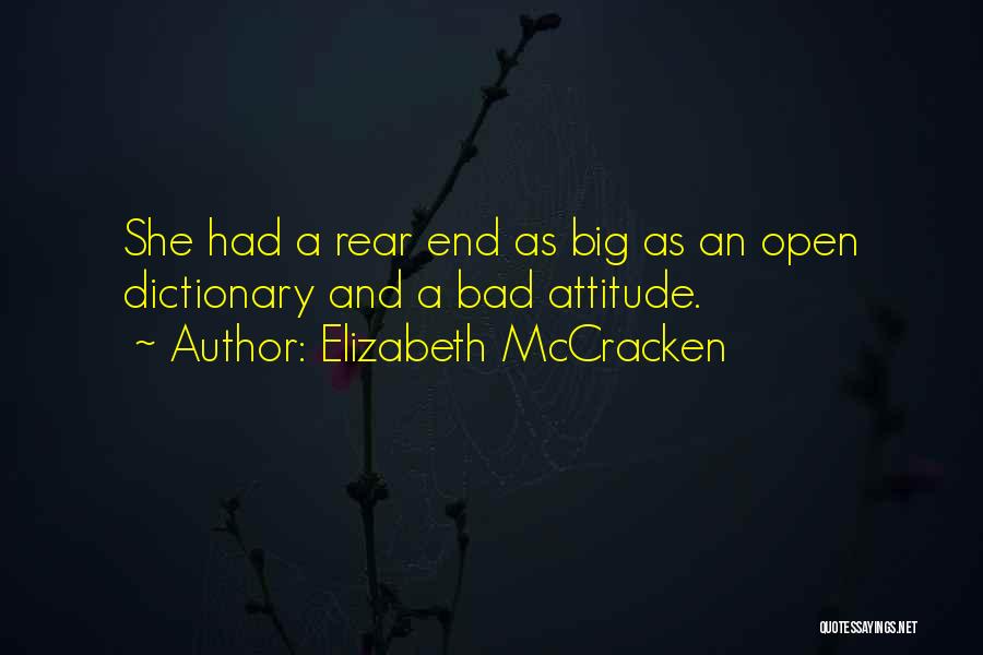 Elizabeth McCracken Quotes: She Had A Rear End As Big As An Open Dictionary And A Bad Attitude.