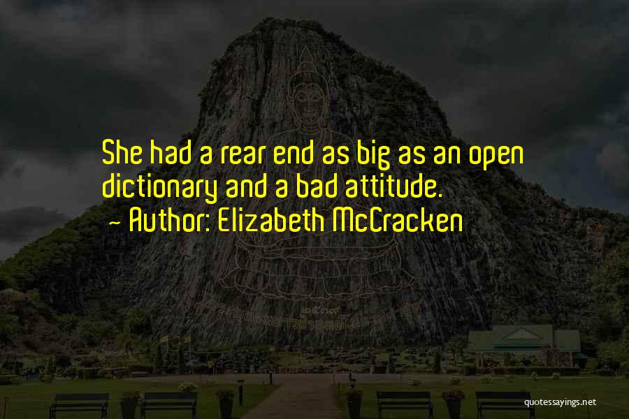 Elizabeth McCracken Quotes: She Had A Rear End As Big As An Open Dictionary And A Bad Attitude.