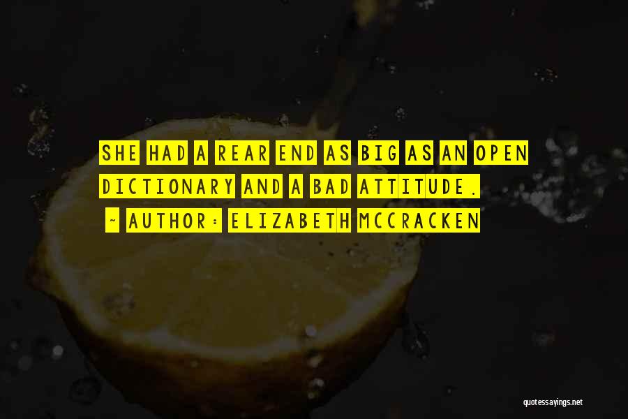 Elizabeth McCracken Quotes: She Had A Rear End As Big As An Open Dictionary And A Bad Attitude.