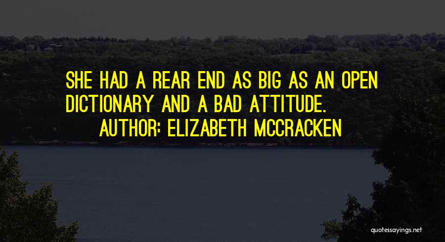 Elizabeth McCracken Quotes: She Had A Rear End As Big As An Open Dictionary And A Bad Attitude.