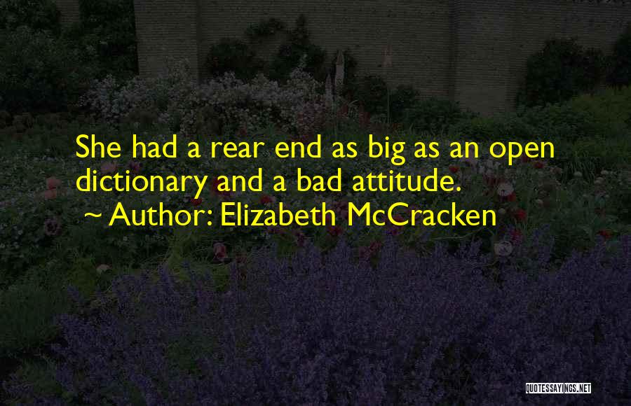 Elizabeth McCracken Quotes: She Had A Rear End As Big As An Open Dictionary And A Bad Attitude.