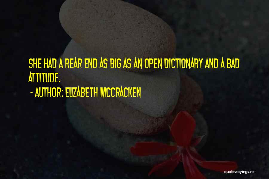 Elizabeth McCracken Quotes: She Had A Rear End As Big As An Open Dictionary And A Bad Attitude.