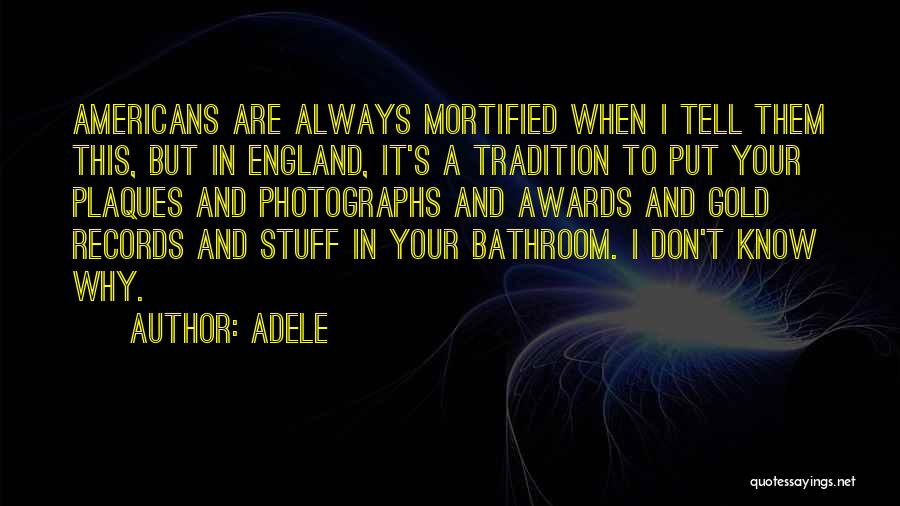 Adele Quotes: Americans Are Always Mortified When I Tell Them This, But In England, It's A Tradition To Put Your Plaques And