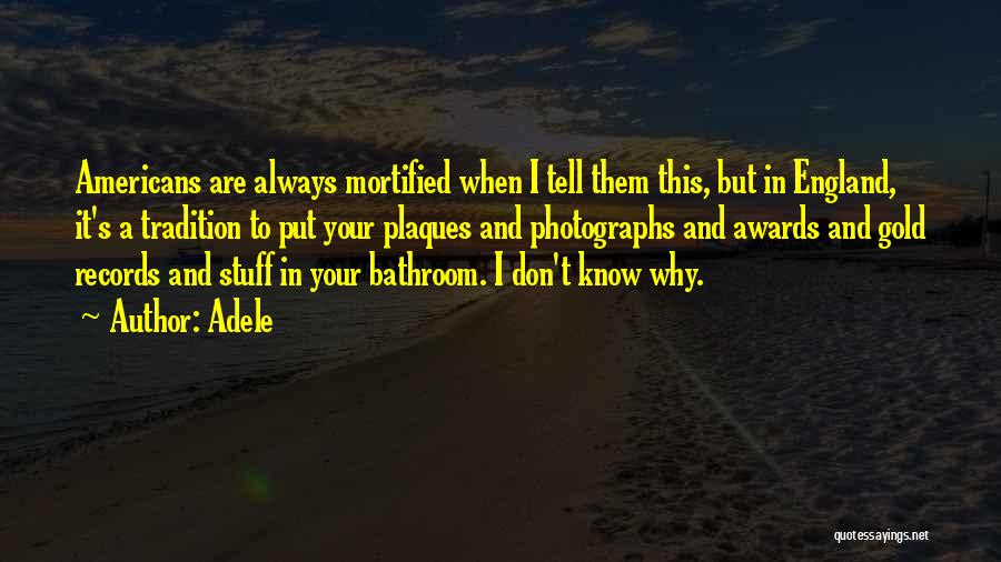 Adele Quotes: Americans Are Always Mortified When I Tell Them This, But In England, It's A Tradition To Put Your Plaques And