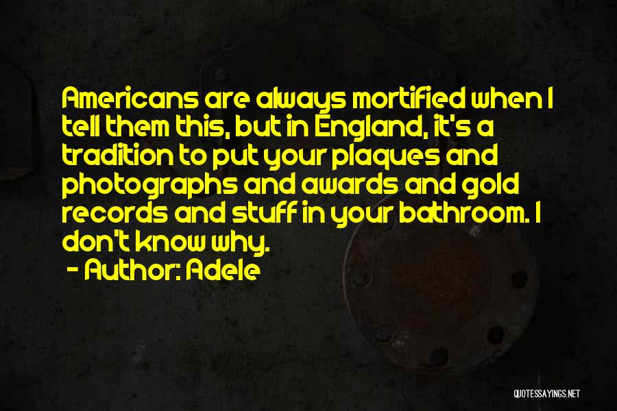 Adele Quotes: Americans Are Always Mortified When I Tell Them This, But In England, It's A Tradition To Put Your Plaques And